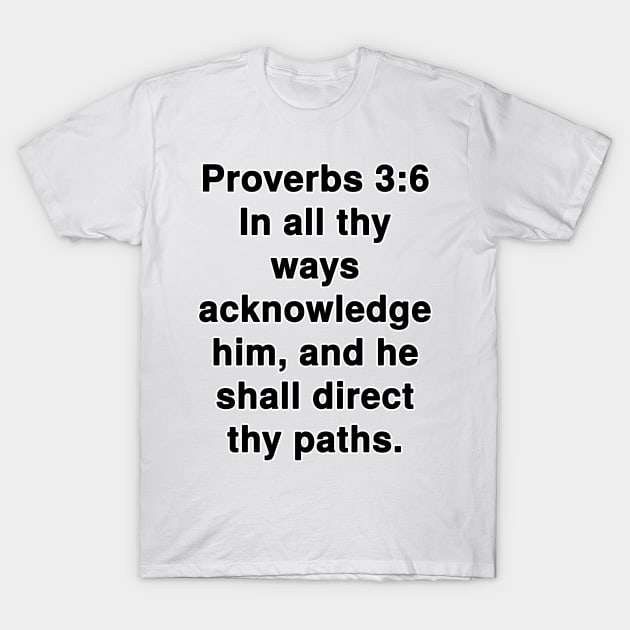 Proverbs 3:6  King James Version (KJV) Bible Verse Typography T-Shirt by Holy Bible Verses